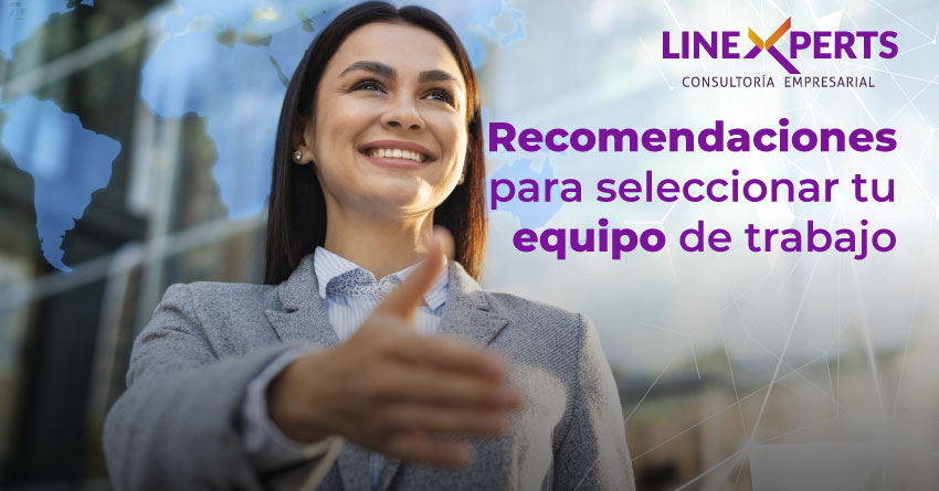 Recomendaciones para seleccionar tu equipo de trabajo